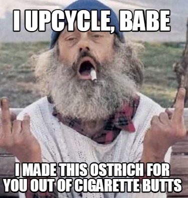 i-upcycle-babe-i-made-this-ostrich-for-you-out-of-cigarette-butts