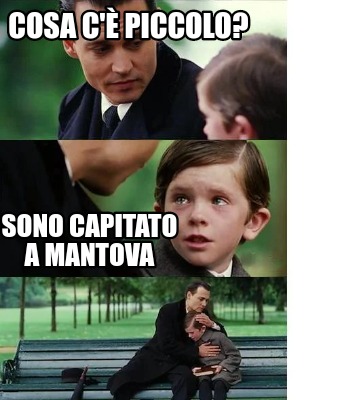 Meme Creator Funny Cosa C Piccolo Sono Capitato A Mantova Meme Generator At Memecreator Org