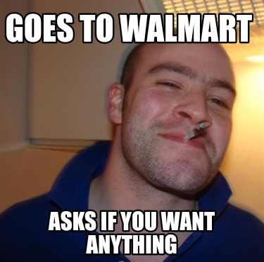 goes-to-walmart-asks-if-you-want-anything9