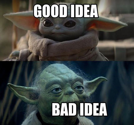 Meme Creator - Funny Good Idea Bad Idea Meme Generator At Memecreator.org!