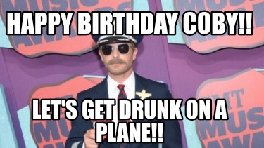 happy-birthday-coby-lets-get-drunk-on-a-plane