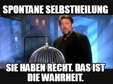 Meme Creator - Funny Spontane Selbstheilung Sie haben recht. Das ist ...