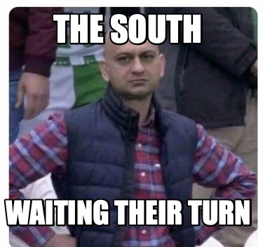 Meme Creator - Funny The South waiting their turn Meme Generator at ...