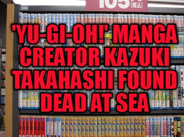 yu-gi-oh-manga-creator-kazuki-takahashi-found-dead-at-sea