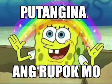 Meme Creator - Funny PUTANGINA ang rupok mo Meme Generator at ...