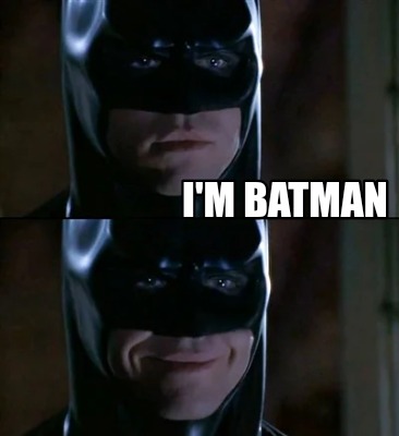 Meme Creator - Funny I'm batman Meme Generator at MemeCreator.org!