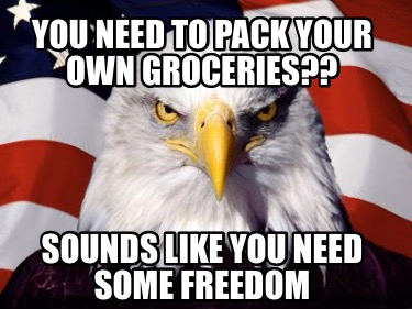 Meme Creator - Funny You need to pack your own groceries?? Sounds like ...