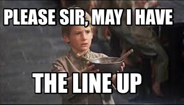 Meme Creator - Funny Please Sir, may I have The line up Meme Generator ...