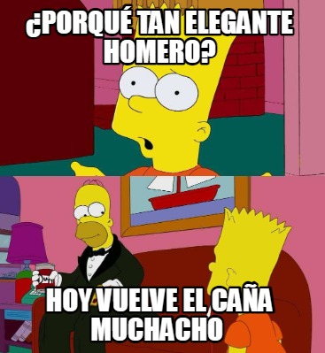 Meme Creator - Funny ¿porqué tan elegante homero? Hoy vuelve el caña ...