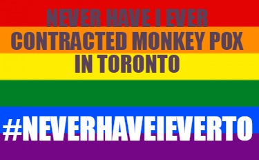 never-have-i-ever-contracted-monkey-pox-in-toronto-neverhaveieverto