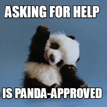 Meme Creator - Funny asking for help is panda-approved Meme Generator ...