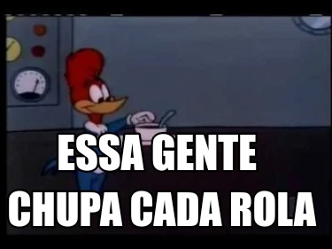 essa-gente-chupa-cada-rola1