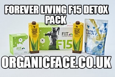 Meme Creator - Funny Forever Living F15 Detox Pack organicface.co.uk ...