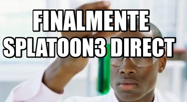 Meme Creator Funny Finalmente Splatoon Direct Meme Generator At Memecreator Org