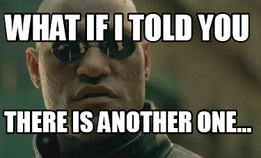 Meme Creator - Funny what if i told you there is another one... Meme ...