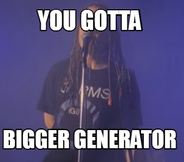 you-gotta-bigger-generator8