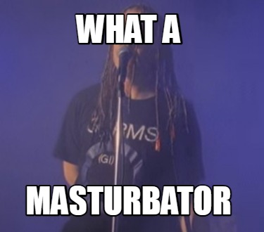 what-a-masturbator