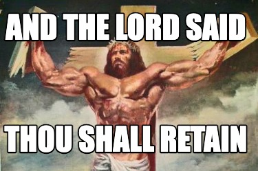 and-the-lord-said-thou-shall-retain