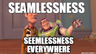 Meme Creator - Funny Seamlessness Seemlessness everywhere Meme ...