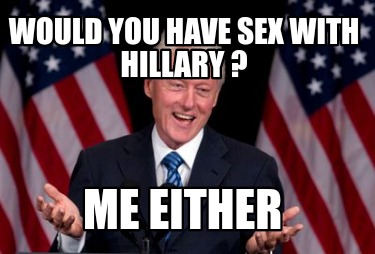 would-you-have-sex-with-hillary-me-either