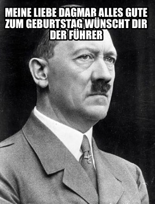 Meme Creator Funny Meine Liebe Dagmar alles Gute zum Geburtstag wünscht dir der Führer Meme