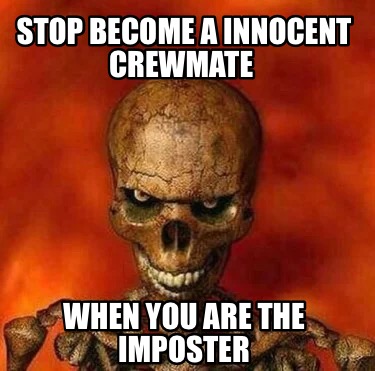 Meme Creator - Funny Stop become a innocent crewmate When you are the ...