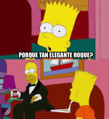 Meme Creator Funny Porque Tan Elegante Roque Meme Generator At Memecreator Org