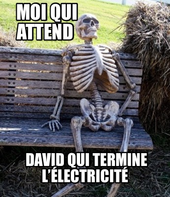 Meme Creator Funny Moi Qui Attend David Qui Termine L Lectricit Meme Generator At