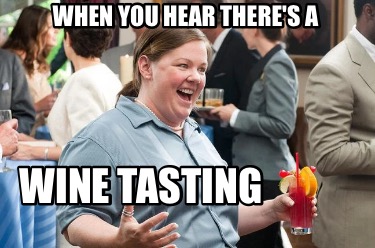 when-you-hear-theres-a-wine-tasting