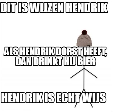 Meme Creator Funny Dit Is Wijzen Hendrik Hendrik Is Echt Wijs Als