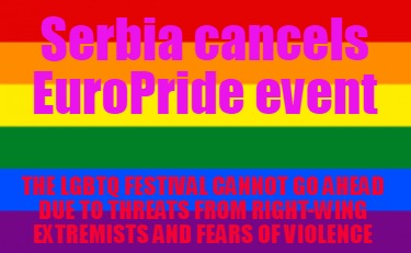 serbia-cancels-europride-event-the-lgbtq-festival-cannot-go-ahead-due-to-threats