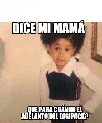 Meme Creator Funny Dice Mi Mam Que Para Cu Ndo El Adelanto Del