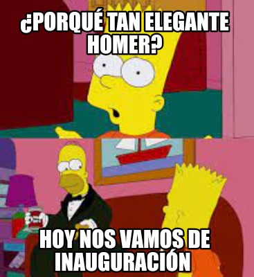 Meme Creator - Funny ¿Porqué tan elegante Homer? Hoy nos vamos de ...