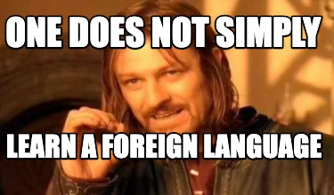 Meme Creator - Funny one does not simply learn a foreign language Meme ...