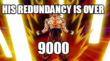 his-redundancy-is-over-9000