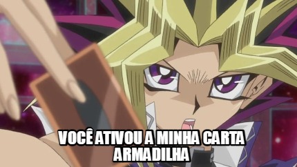 Meme Creator Funny Você ativou a minha carta armadilha Meme Generator at MemeCreator org