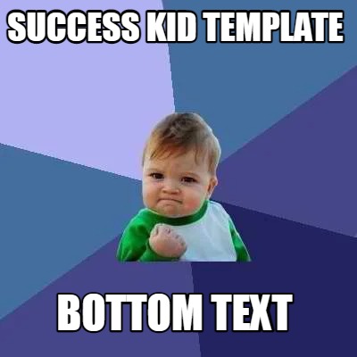 Meme Creator - Funny success kid template BOTTOM TEXT Meme Generator at ...