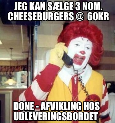 jeg-kan-slge-3-nom.-cheeseburgers-60kr-done-afvikling-hos-udleveringsbordet