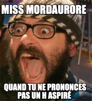 miss-mordaurore-quand-tu-ne-prononces-pas-un-h-aspir