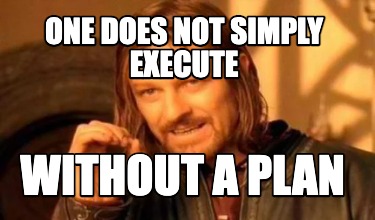 Meme Creator Funny One Does Not Simply Execute Without A Plan Meme Generator At Memecreator Org