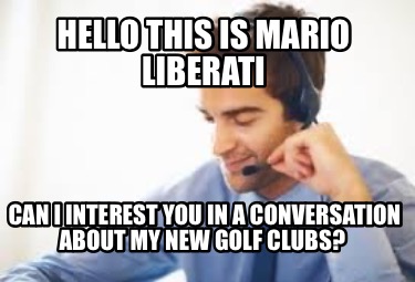 hello-this-is-mario-liberati-can-i-interest-you-in-a-conversation-about-my-new-g