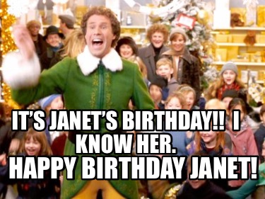 Meme Creator - Funny It’s Janet’s Birthday!! I know her. Happy Birthday ...