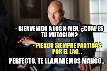 Meme Creator Funny BIENVENIDO A LOS X MEN Cual ES TU MUTACION Pierdo Siempre Partidas