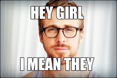 what does it mean when a guy says hey girl to you