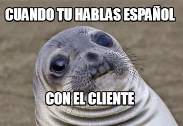 Meme Creator Funny Cuando Tu Hablas Espa Ol Con El Cliente Meme