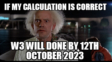 Meme Creator - Funny if my calculation is correct w3 will done by 12th ...