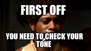 first-off-you-need-to-check-your-tone3