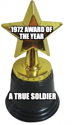 Meme Creator - Funny 1972 award of the year a true soldier Meme ...