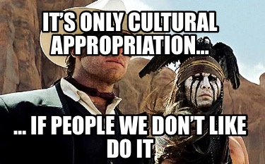 its-only-cultural-appropriation-if-people-we-dont-like-do-it