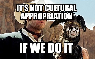 its-not-cultural-appropriation-if-we-do-it